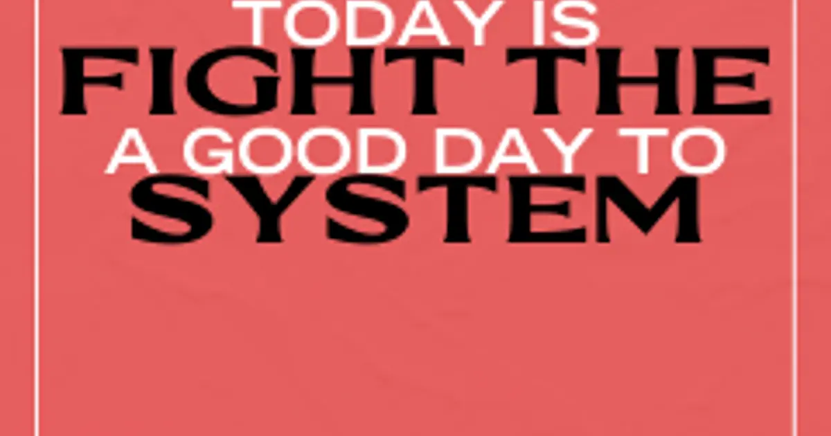 Today is a Good Day to Fight the System | Children's Rights