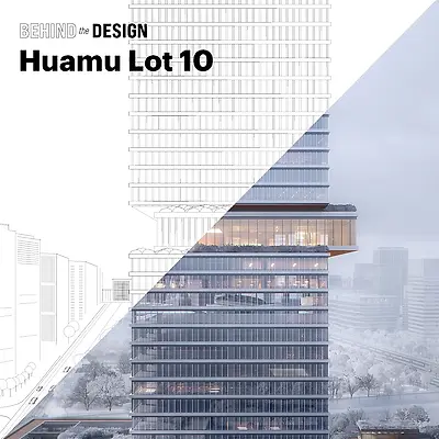 Behind the Design: Huamu Lot 10